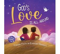 God’s Love Is All Around: Finding Faith in Everyday Moments (Jesus Loves Me)