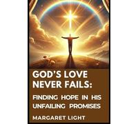 God’s Love Never Fails: Finding Hope in His Unfailing Promises: Experience comfort, strength, and peace through God’s enduring love and faithful promises.