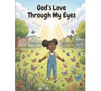 God’s Love Through My Eyes: Seeing Grace in Everyday Life
