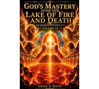 God’s Mastery Over the Lake of Fire and Death BRIDGE EDITION: The shorter, faster road into Volume Thirteen (The Jordan River Code)