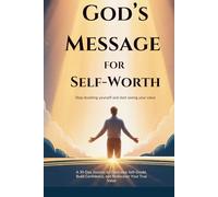 God’s Message for Self-Worth: Stop Doubting Yourself and Start Seeing Your Value: A 30-Day Journey to Overcome Self-Doubt, Build Confidence, and Rediscover Your True Value
