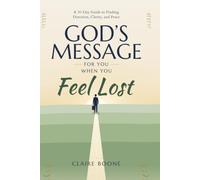 God’s Message for You When You Feel Lost: A 30-Day Guide to Finding Direction, Clarity, and Peace (30-Day God Messages Series)