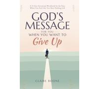 God’s Message When You Want to Give Up: 30 Days of Strength, Hope, and Renewal to Help You Keep Going Even When Life Feels Too Heavy (30-Day God Messages Series)