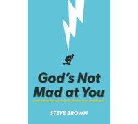 God’s Not Mad at You: Confronting the Lies of Guilt, Shame, Fear, and Regret