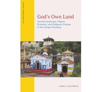 God’s Own Land: Sacred Landscape, Pilgrim Economy, and Religious Change in the Ganga Himalaya (ASIANetwork Books)