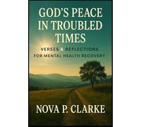 God’s Peace in Troubled Times: Verses & Reflections for Mental Health Recovery
