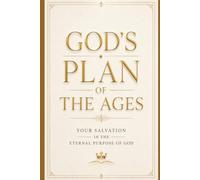 God’s Plan of the Ages: Your Salvation in the Eternal Purpose of God