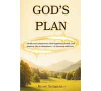 God´s Plan: Unfold your uniqueness, find happiness, health, and wisdom, live in abundance-in harmony with God.