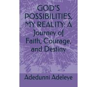 GOD’S POSSIBILITIES, MY REALITY: A Journey of Faith, Courage, and Destiny