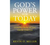 God’s Power For Today: Lessons from Moses: Drink This Tea