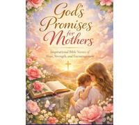 God’s Promises for Mothers: Inspirational Bible Verses of Hope, Strength, and Encouragement