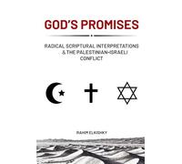 God’s Promises: Radical Scriptural Interpretations & the Palestinian-Israeli Conflict