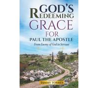 God’s Redeeming Grace For Paul The Apostle: From Enemy Of God To Servant