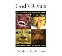 God’s Rivals: Why Has God Allowed Different Religions? Insights from the Bible and the Early Church