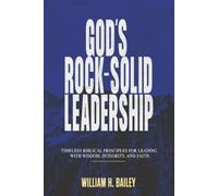 God’s Rock-Solid Leadership: Timeless Biblical Principles for Leading with Wisdom, Integrity, and Faith