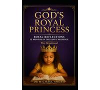 God’s Royal Princess: Royal Reflections: 12 Months in the King’s Presence. The Devotional