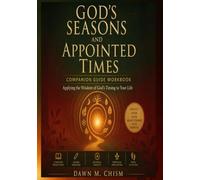 God’s Seasons and Appointed Times Companion Guide Workbook: Applying the Wisdom of God’s Timing to Your Life