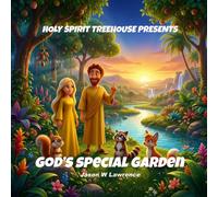 God’s Special Garden: Holy Spirit Tree House Presents (Holy Spirit Tree House Pre-Flood Series)