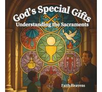 God’s Special Gifts: Understanding the Sacraments (God’s Special Gifts Series)