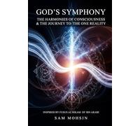 God’s Symphony: The Harmonies of Consciousness & The Journey to the One Reality