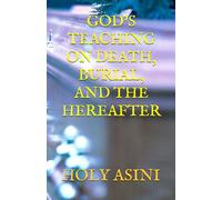 GOD’S TEACHING ON DEATH, BURIAL, AND THE HEREAFTER