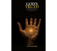 GOD’S TRUTH: The Why’s, The What For’s, and the What The Fuck’s of Existence.