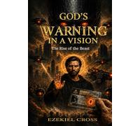 GOD’S WARNING IN A VISION: The Rise of the Beast