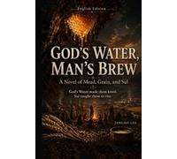 GOD’S WATER , MAN’S BREW: A Novel of Mead, Grain, and Sul