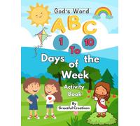 God’s Word ABCs, 1-10, and Days of the Week: Activity Book for Kids