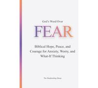 God’s Word Over Fear: Biblical Hope, Peace, and Courage for Anxiety, Worry, and What-If Thinking (God’s Word Over Everything)