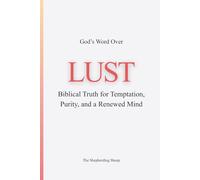 God’s Word Over LUST: Biblical Truth for Temptation, Purity, and a Renewed Mind (God’s Word Over Everything)