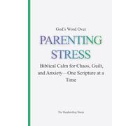 God’s Word Over PARENTING STRESS: Peace for the Overwhelmed Parent-One Scripture at a Time (God’s Word Over Everything)