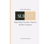 God’s Word Over SUICIDE: Hope When You Don’t Want to Be Here Anymore (God’s Word Over Everything)