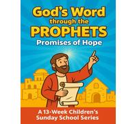 God’s Word through the Prophets Promises of Hope: A 13-Week Childlren's Sunday School Series (Children's Sunday School)