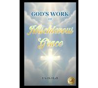 God’s Work of Mischievous Grace