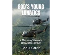 GOD’S YOUNG LUNATICS: A Memoir of Vietnam Helicopter Combat