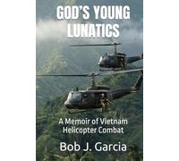GOD’S YOUNG LUNATICS: A Memoir of Vietnam Helicopter Combat