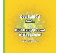 God Said It! And Big! Bang! Boom! It Happened!