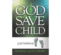 God Save My Child: Just Believe