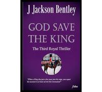 God Save the King: Final book of the Royal Trilogy (The Royal Thrillers)