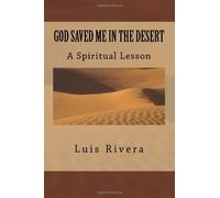 God saved me in the Desert: A Spiritual Lesson: Volume 1