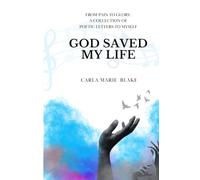God Saved My Life: A Collection of Poetic Letters To Myself