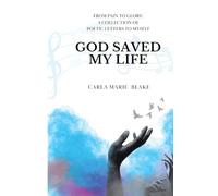 God Saved My Life: A Collection of Poetic Letters to Myself
