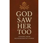 God Saw Her Too: Lessons from Mephibosheth’s Nurse (God Saw Her Too: Lessons from overlooked women in biblical history)