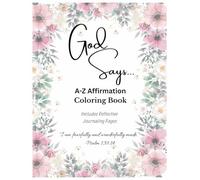 God Says...A-Z Scripture Affirmations to Color & Reflect: Floral Alphabet Coloring Pages with Journalizing Prompts