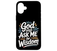 God Says Ask Me For Wisdom Faith Bible Reminder - Carcasa para iPhone 16 Plus