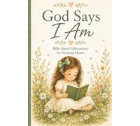 God Says I am: Bible-Based Affirmations for Growing Hearts