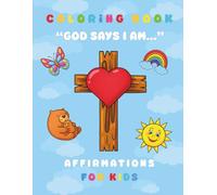 God Says I Am: Christian Affirmation Coloring Book for Kids: Scripture-Inspired Words, Adorable Illustrations, and Faith-Filled Coloring Pages