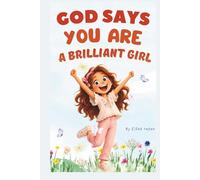 God Says You Are a Brilliant Girl: An Inspiring Christian Book for Girls Ages 8-12 to Build Faith, Confidence, and Courage (Christian Devotional for Kids)