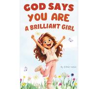 God Says You Are a Brilliant Girl: An Inspiring Christian Book for Girls Ages 8-12 to Build Faith, Confidence, and Courage (Christian Devotional for Kids)
